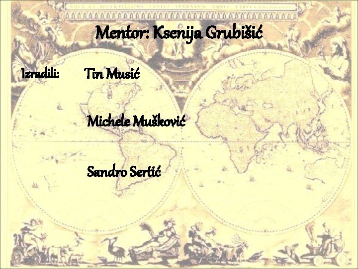 Mentor: Ksenija Grubišić Izradili: Tin Musić Michele Mušković Sandro Sertić 