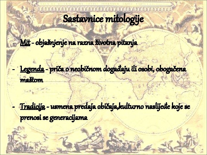 Sastavnice mitologije - Mit - objašnjenje na razna životna pitanja - Legenda - priča