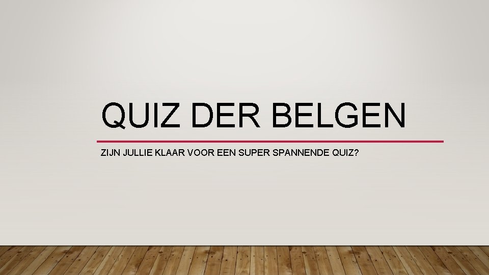 QUIZ DER BELGEN ZIJN JULLIE KLAAR VOOR EEN SUPER SPANNENDE QUIZ? 