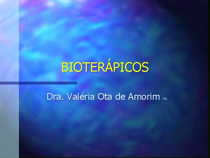 BIOTERÁPICOS Dra. Valéria Ota de Amorim ne 