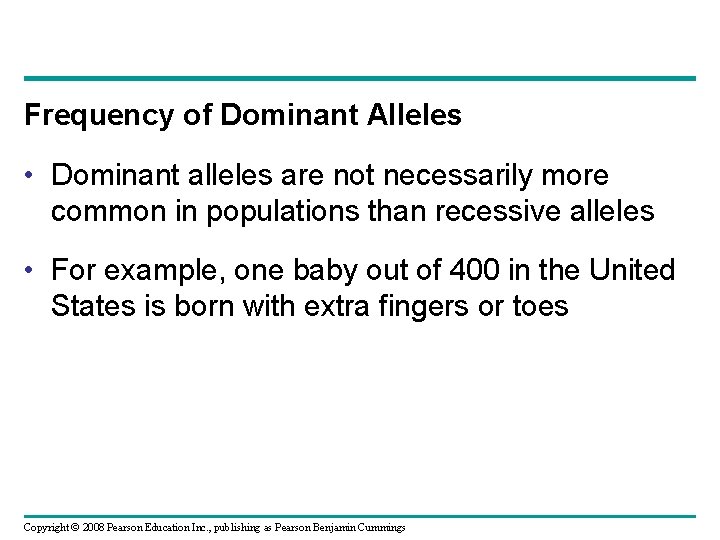 Frequency of Dominant Alleles • Dominant alleles are not necessarily more common in populations