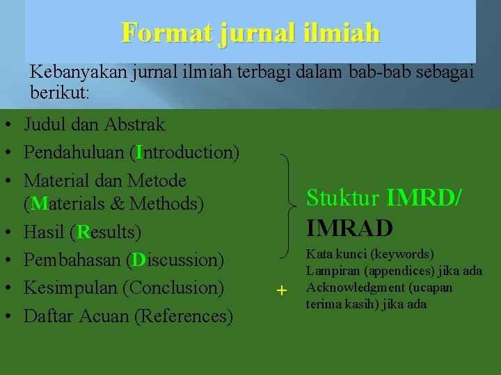 Format jurnal ilmiah Kebanyakan jurnal ilmiah terbagi dalam bab-bab sebagai berikut: • Judul dan