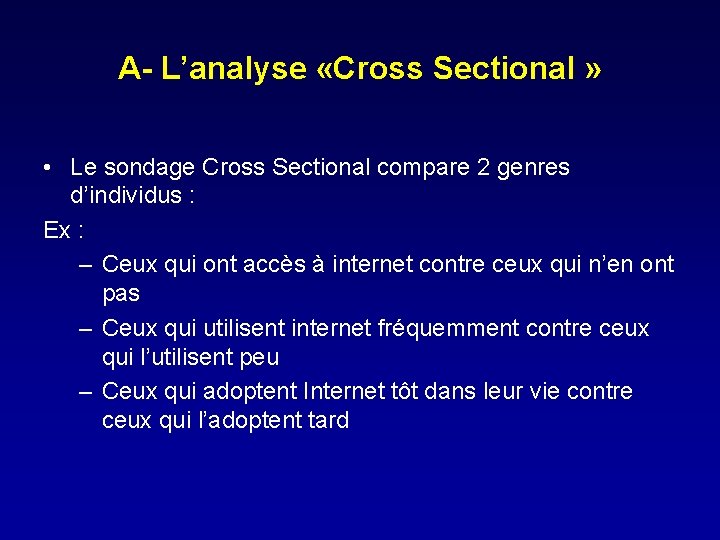 A- L’analyse «Cross Sectional » • Le sondage Cross Sectional compare 2 genres d’individus