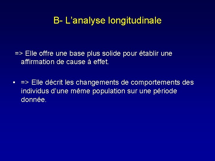 B- L’analyse longitudinale => Elle offre une base plus solide pour établir une affirmation