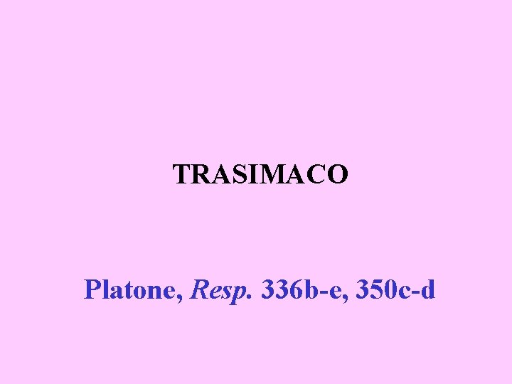 TRASIMACO Platone, Resp. 336 b-e, 350 c-d 