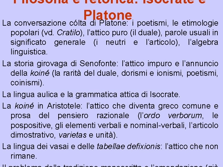 Filosofia e retorica: Isocrate e Platone La conversazione cólta di Platone: i poetismi, le