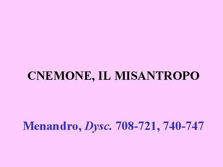 CNEMONE, IL MISANTROPO Menandro, Dysc. 708 -721, 740 -747 