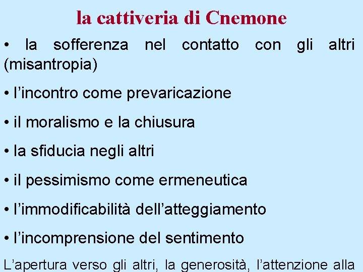 la cattiveria di Cnemone • la sofferenza nel contatto con gli altri (misantropia) •