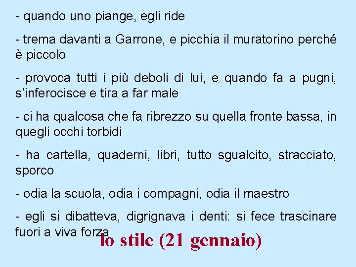 - quando uno piange, egli ride - trema davanti a Garrone, e picchia il