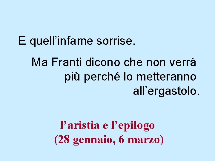 E quell’infame sorrise. Ma Franti dicono che non verrà più perché lo metteranno all’ergastolo.