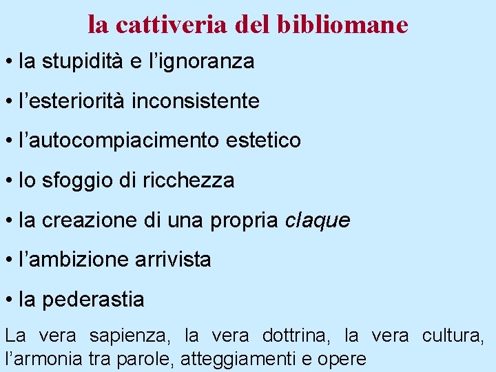 la cattiveria del bibliomane • la stupidità e l’ignoranza • l’esteriorità inconsistente • l’autocompiacimento