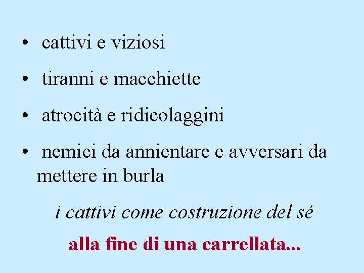  • cattivi e viziosi • tiranni e macchiette • atrocità e ridicolaggini •