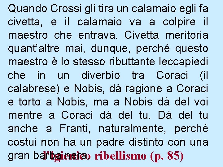 Quando Crossi gli tira un calamaio egli fa civetta, e il calamaio va a