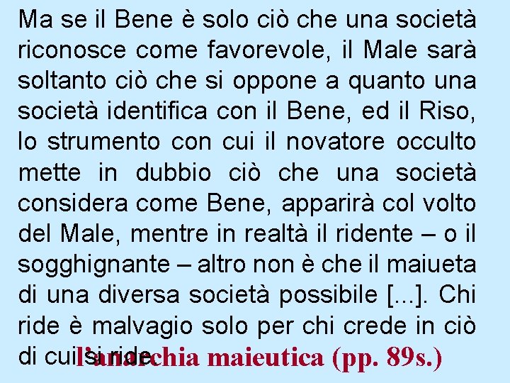 Ma se il Bene è solo ciò che una società riconosce come favorevole, il