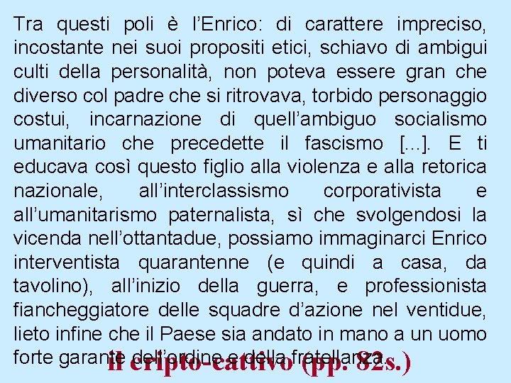 Tra questi poli è l’Enrico: di carattere impreciso, incostante nei suoi propositi etici, schiavo