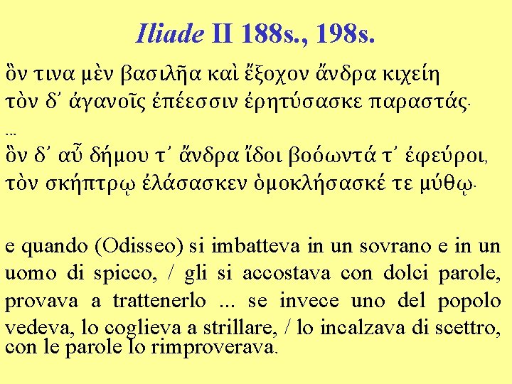 Iliade II 188 s. , 198 s. ὃν τινα μὲν βασιλῆα καὶ ἔξοχον ἄνδρα
