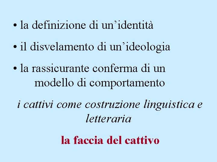  • la definizione di un’identità • il disvelamento di un’ideologia • la rassicurante