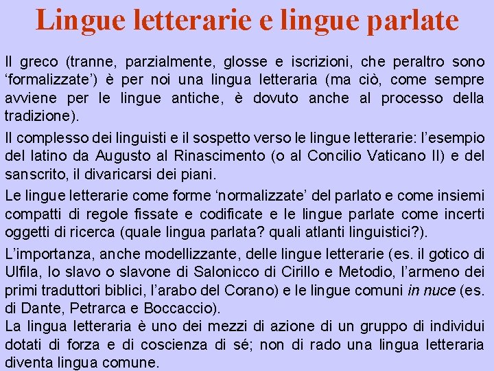 Lingue letterarie e lingue parlate Il greco (tranne, parzialmente, glosse e iscrizioni, che peraltro