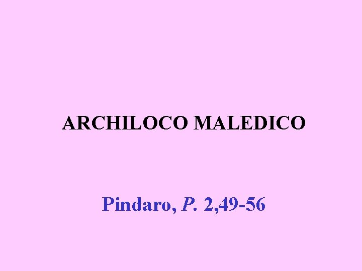 ARCHILOCO MALEDICO Pindaro, P. 2, 49 -56 
