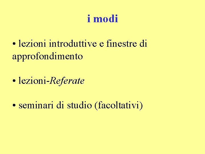 i modi • lezioni introduttive e finestre di approfondimento • lezioni-Referate • seminari di
