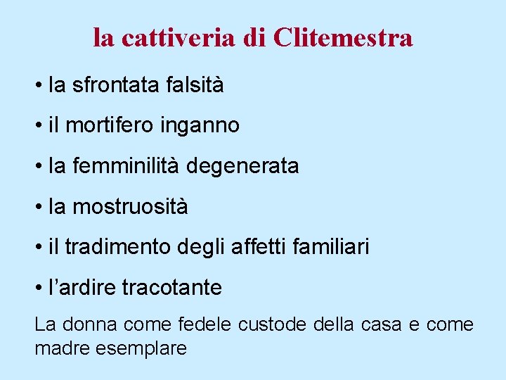 la cattiveria di Clitemestra • la sfrontata falsità • il mortifero inganno • la
