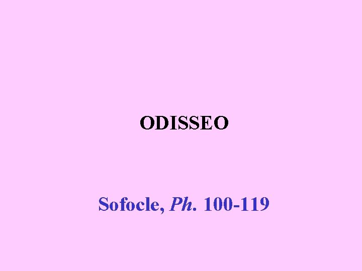 ODISSEO Sofocle, Ph. 100 -119 