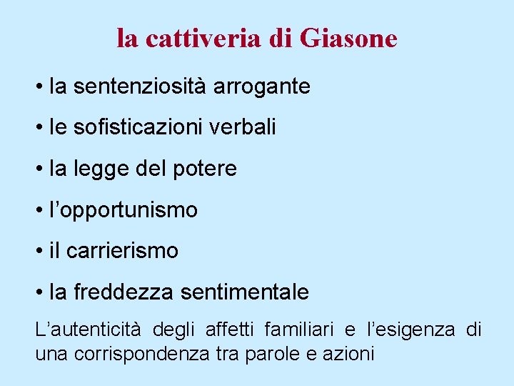 la cattiveria di Giasone • la sentenziosità arrogante • le sofisticazioni verbali • la