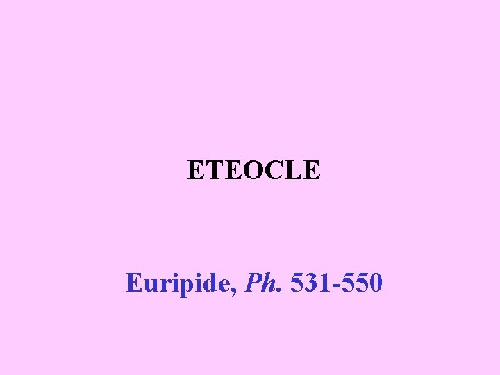 ETEOCLE Euripide, Ph. 531 -550 