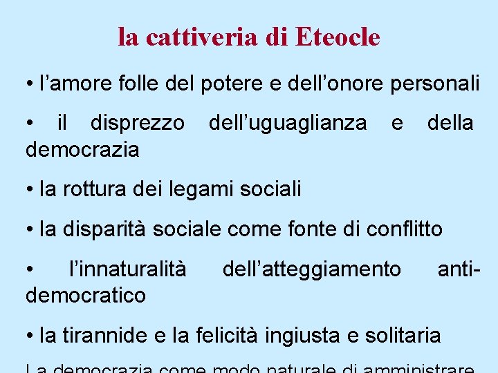 la cattiveria di Eteocle • l’amore folle del potere e dell’onore personali • il
