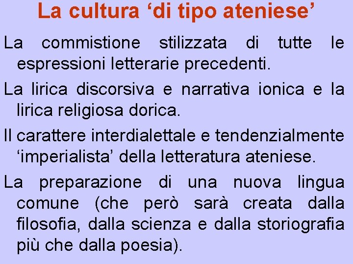 La cultura ‘di tipo ateniese’ La commistione stilizzata di tutte le espressioni letterarie precedenti.
