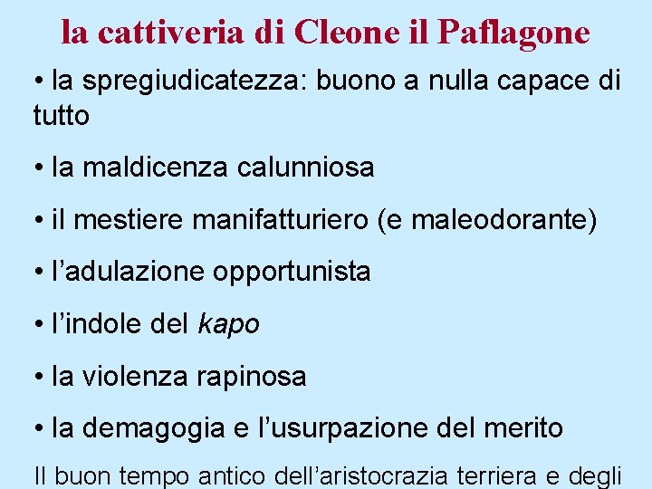 la cattiveria di Cleone il Paflagone • la spregiudicatezza: buono a nulla capace di