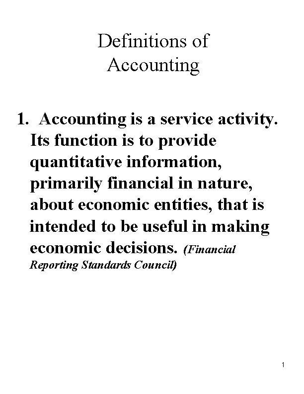 Definitions of Accounting 1. Accounting is a service activity. Its function is to provide