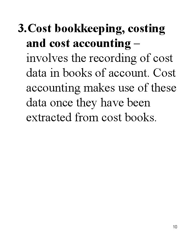 3. Cost bookkeeping, costing and cost accounting – involves the recording of cost data