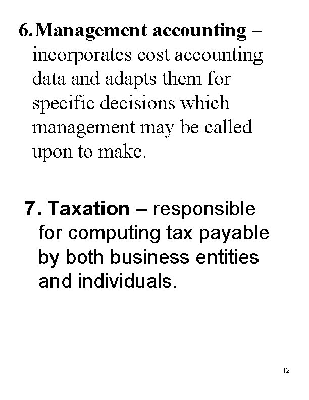 6. Management accounting – incorporates cost accounting data and adapts them for specific decisions