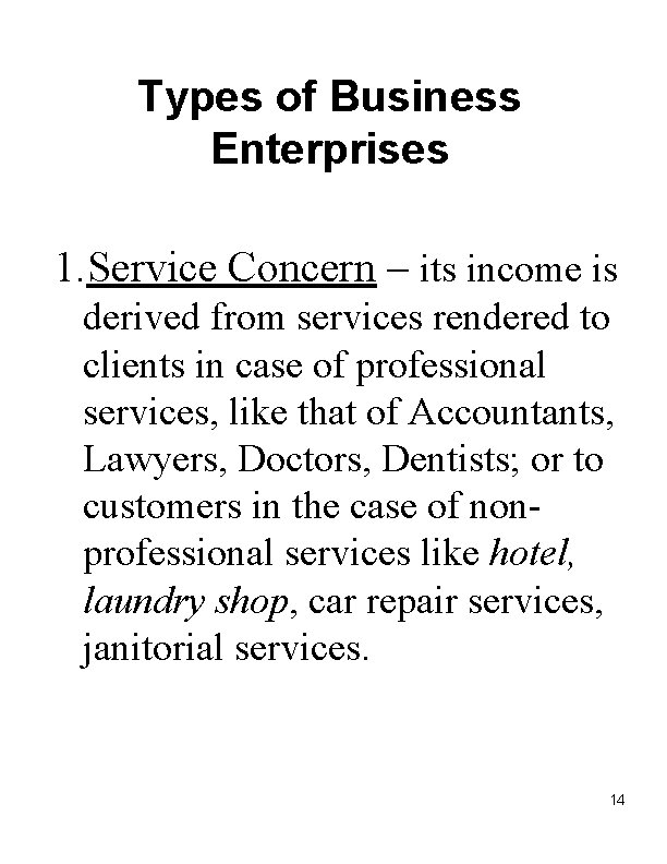 Types of Business Enterprises 1. Service Concern – its income is derived from services