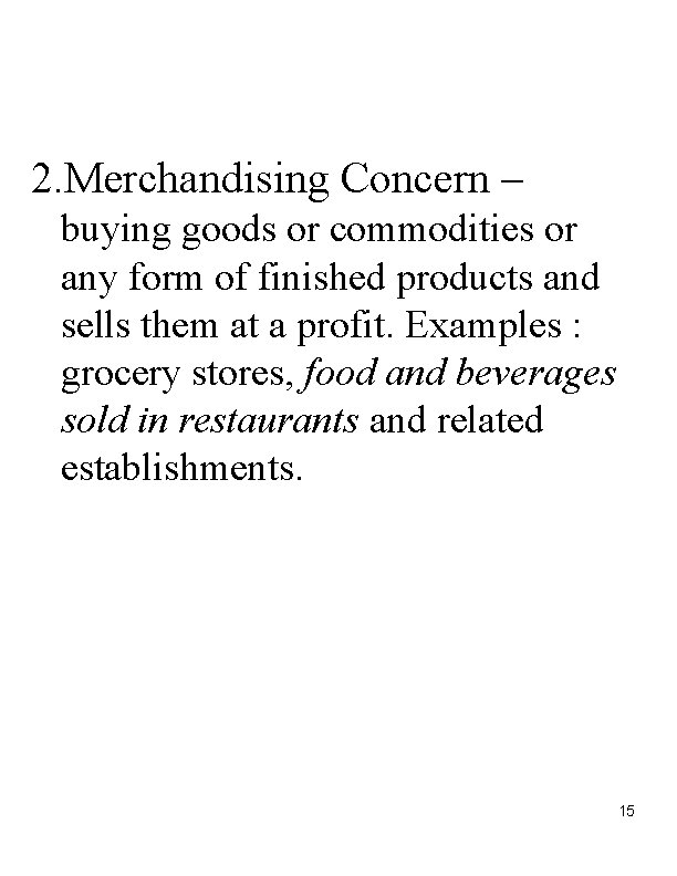 2. Merchandising Concern – buying goods or commodities or any form of finished products