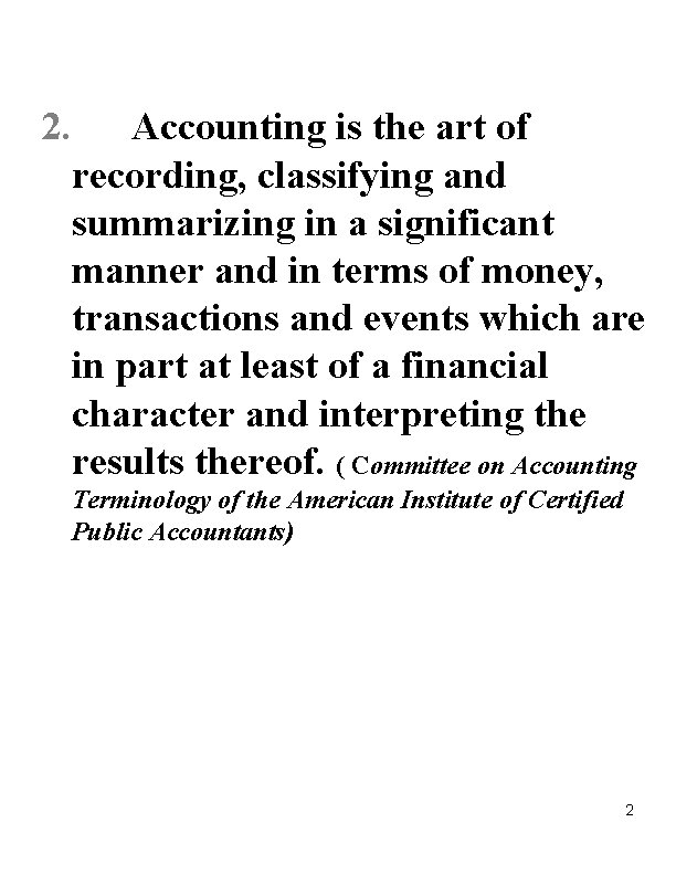 2. Accounting is the art of recording, classifying and summarizing in a significant manner