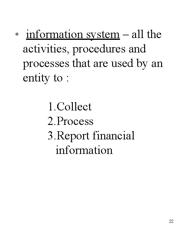  • information system – all the activities, procedures and processes that are used