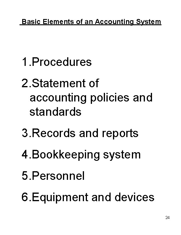 Basic Elements of an Accounting System 1. Procedures 2. Statement of accounting policies and
