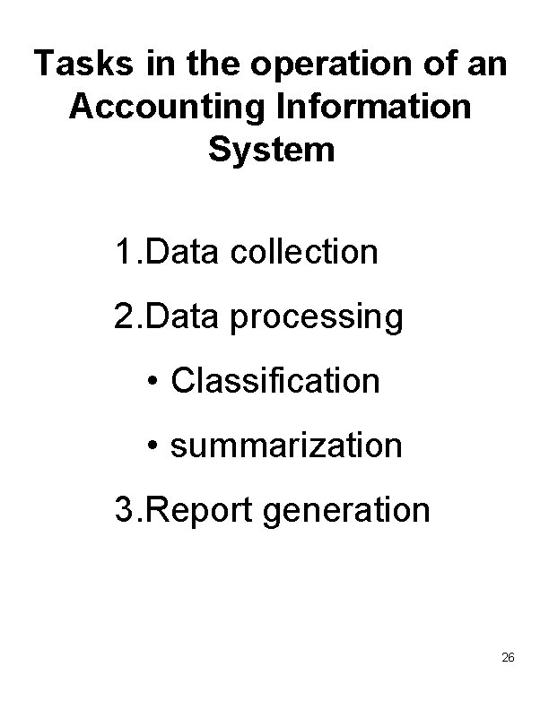 Tasks in the operation of an Accounting Information System 1. Data collection 2. Data