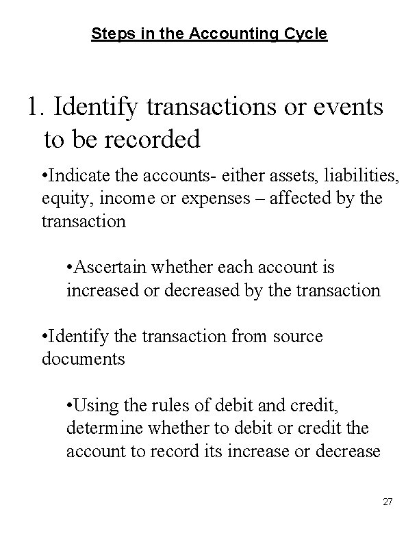 Steps in the Accounting Cycle 1. Identify transactions or events to be recorded •