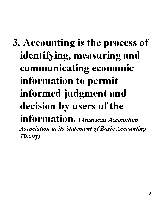 3. Accounting is the process of identifying, measuring and communicating economic information to permit