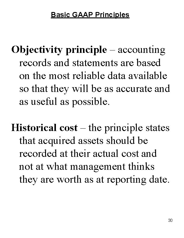 Basic GAAP Principles Objectivity principle – accounting records and statements are based on the