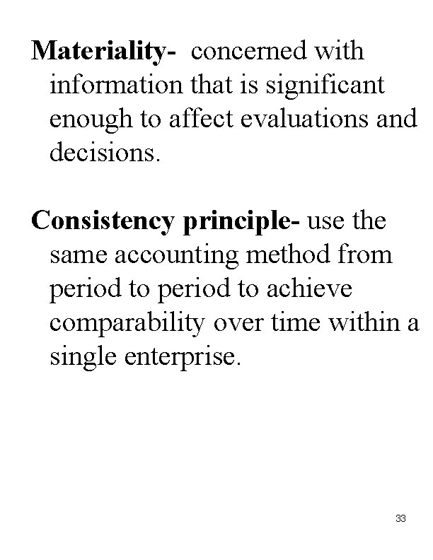 Materiality- concerned with information that is significant enough to affect evaluations and decisions. Consistency