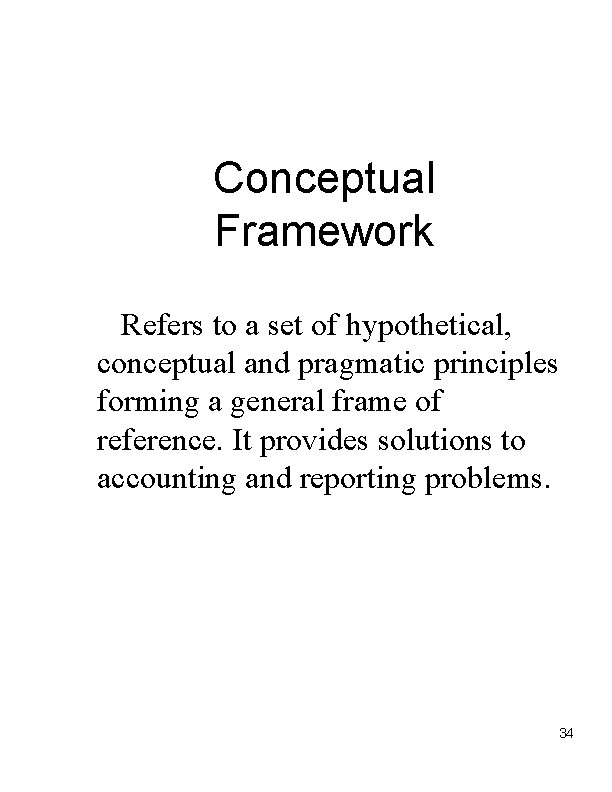 Conceptual Framework Refers to a set of hypothetical, conceptual and pragmatic principles forming a