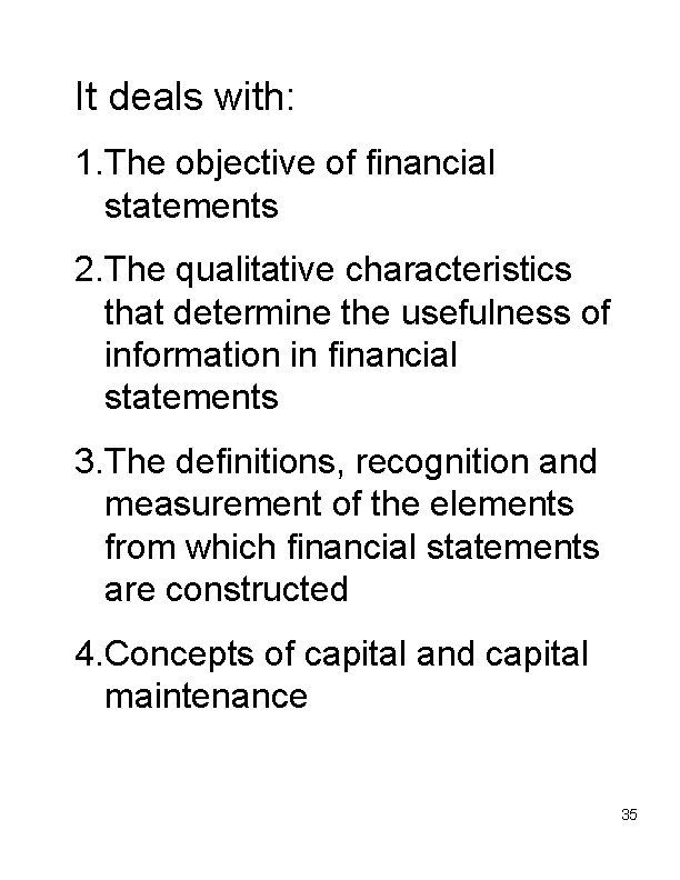 It deals with: 1. The objective of financial statements 2. The qualitative characteristics that