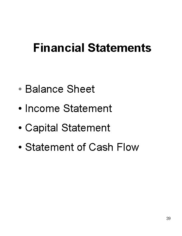 Financial Statements • Balance Sheet • Income Statement • Capital Statement • Statement of