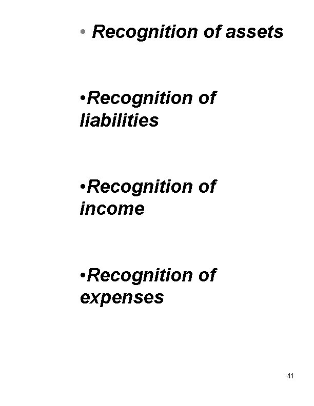  • Recognition of assets • Recognition of liabilities • Recognition of income •