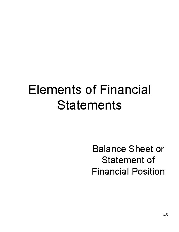 Elements of Financial Statements Balance Sheet or Statement of Financial Position 43 