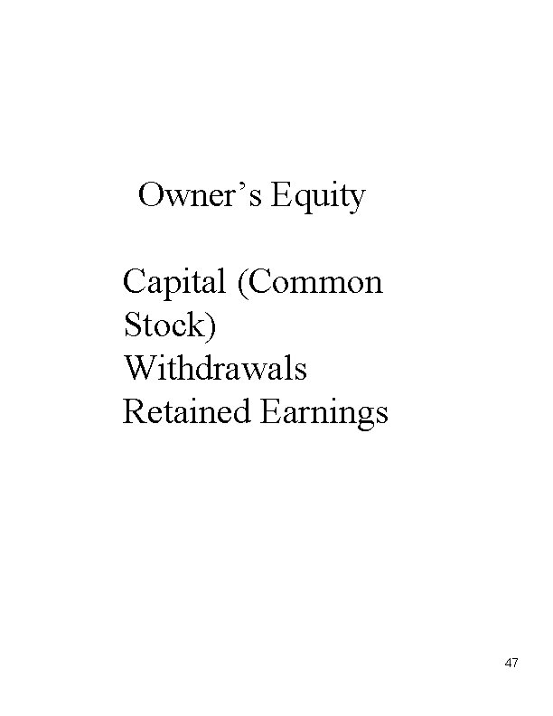 Owner’s Equity Capital (Common Stock) Withdrawals Retained Earnings 47 
